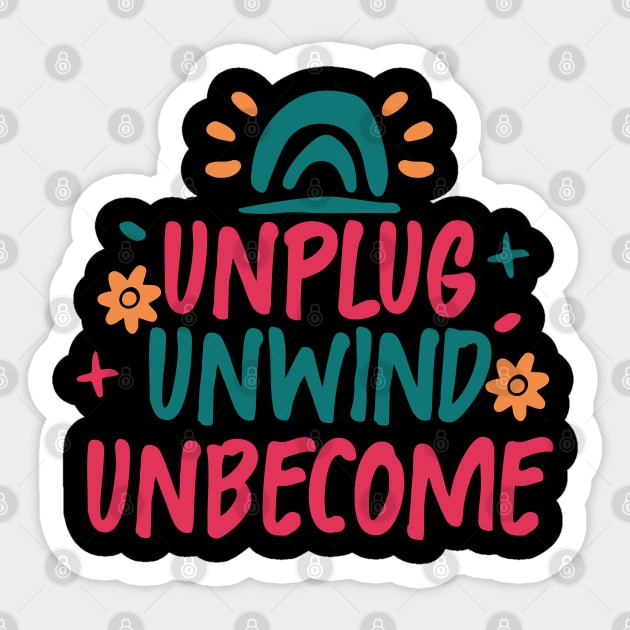 Unplug. Unwind. Unbecome Sticker by DesignFlex Tees